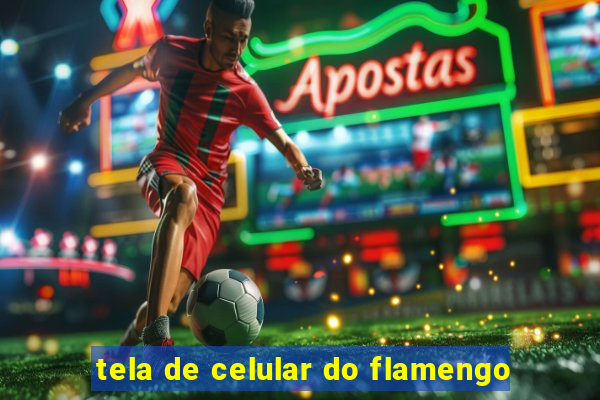 tela de celular do flamengo